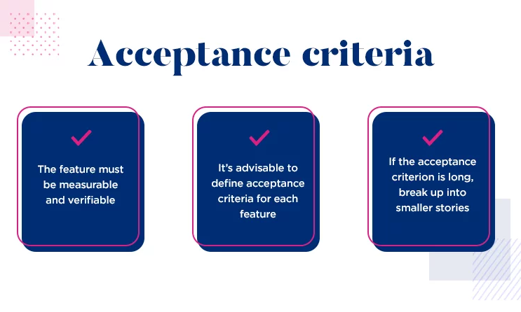 The proper acceptance criteria should meet a set of rules and good practices