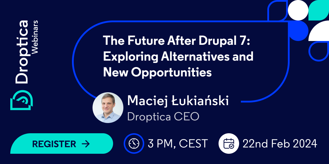 Droptica Webinar: The Future After Drupal 7. Exploring Alternatives and New Opportunities