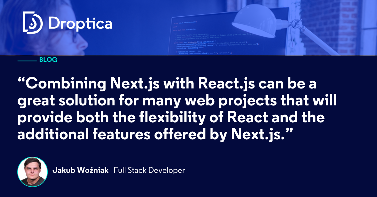 How to connect Next.js and React, and why it's worth it? | Droptica
